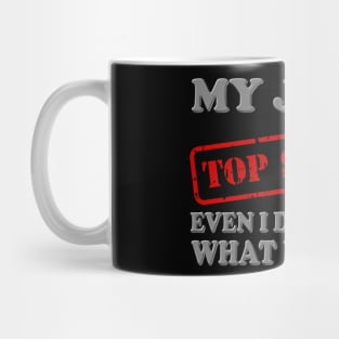 My Job Is Top Secret, Even I Don't Know What I'm Doing, Top Secret, Funny Sayings, Funny Quote, Funny Gift, Funny Slogan, Job Gift, Job Role, Job Week Or Holiday Gift Mug